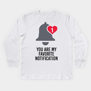 You Are My Favorite Notification Kids Long Sleeve T-Shirt